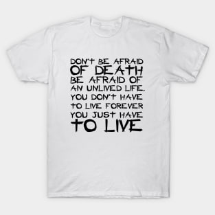 Don't Be Afraid Of Death Be Afraid Of An Unlived Life black T-Shirt